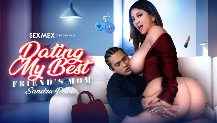 Dating my best friend's Stepmom Sandra Paola